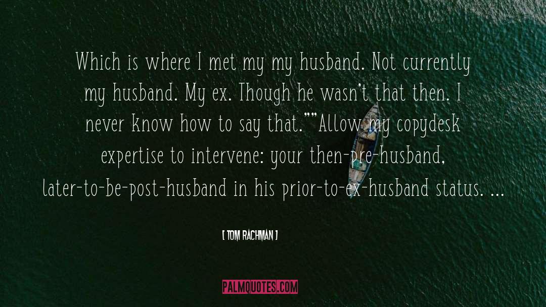Ex Husband quotes by Tom Rachman