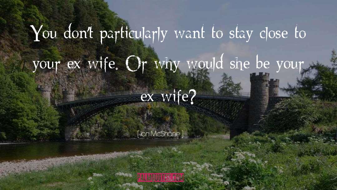 Ex Wife quotes by Ian McShane