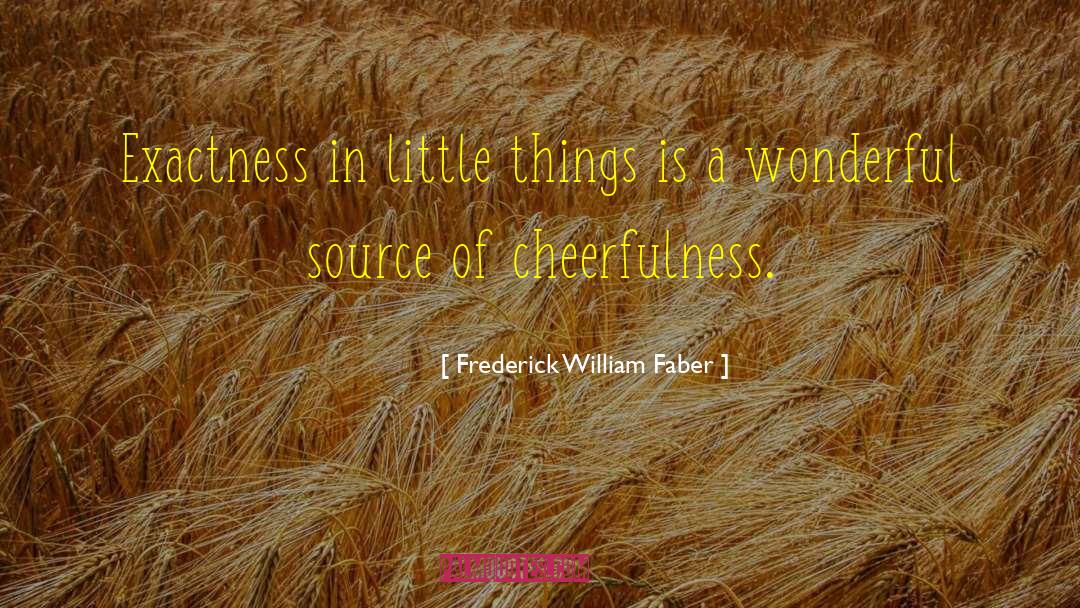 Exactness quotes by Frederick William Faber
