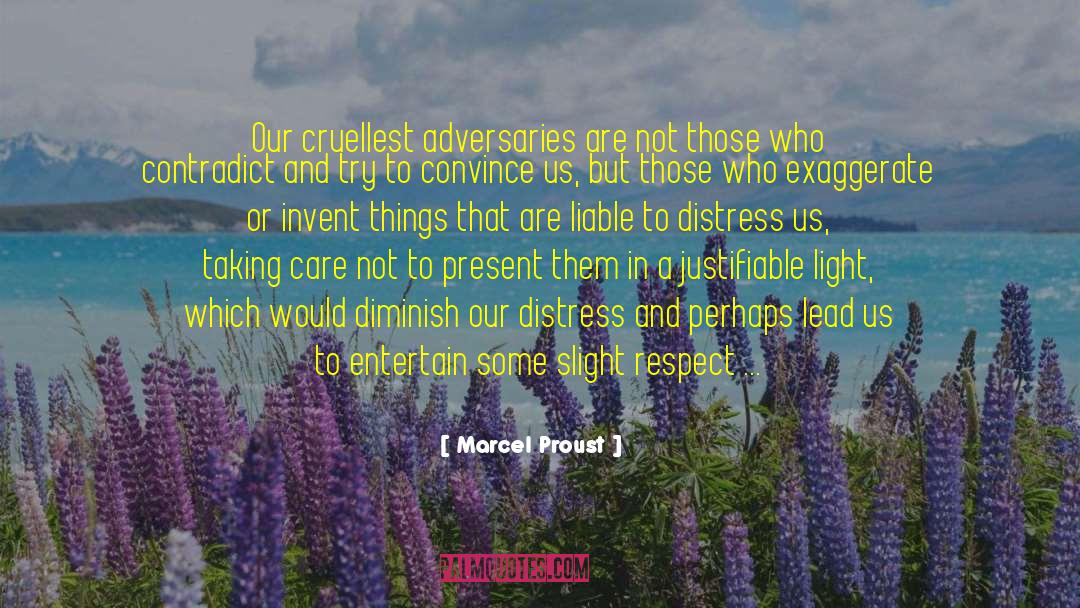 Exaggerate quotes by Marcel Proust
