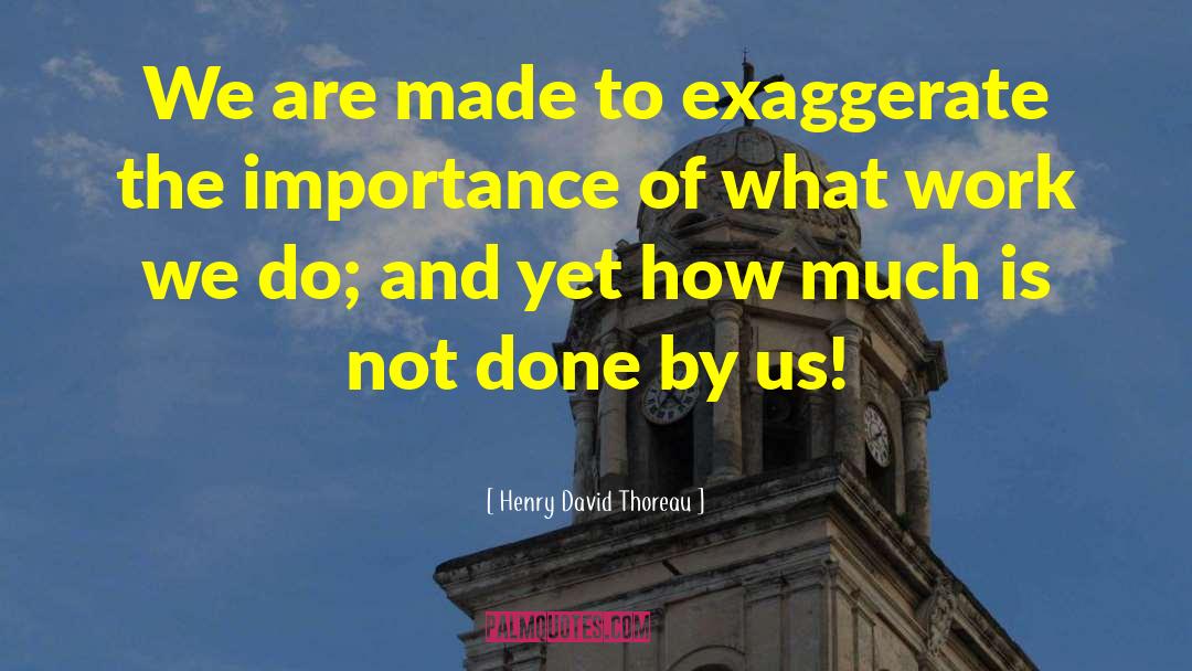 Exaggerate quotes by Henry David Thoreau