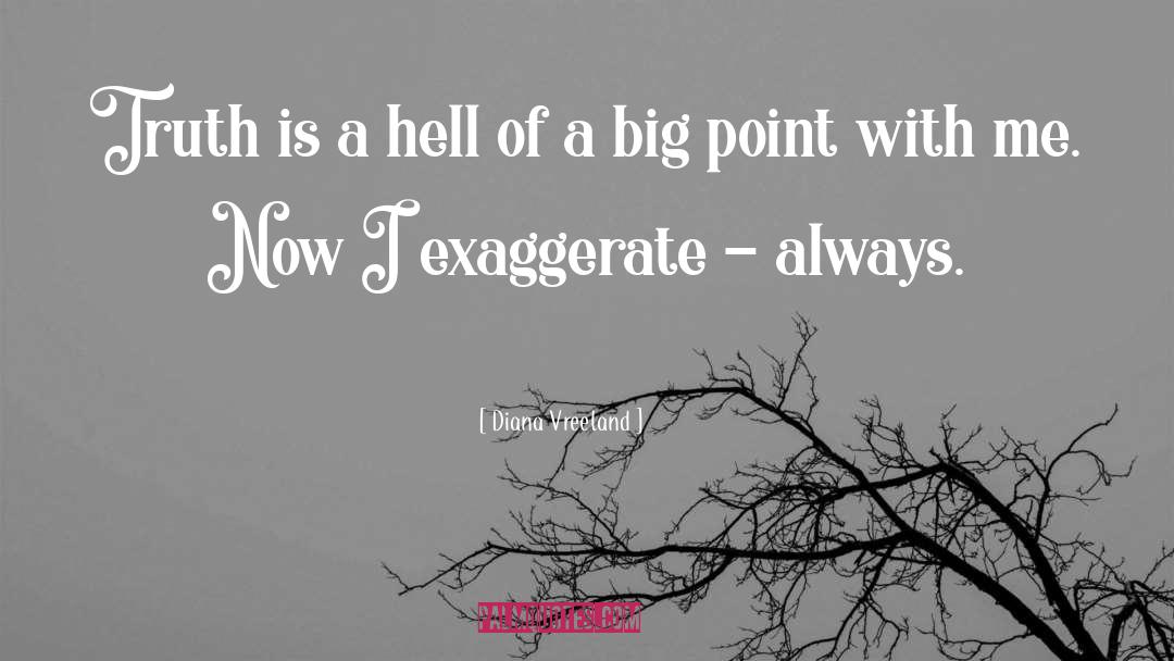 Exaggerate quotes by Diana Vreeland
