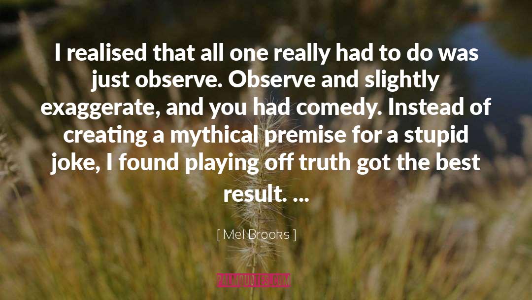 Exaggerate quotes by Mel Brooks