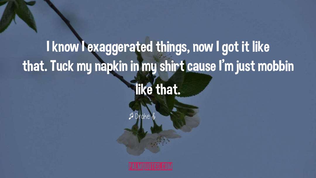 Exaggerated quotes by Drake