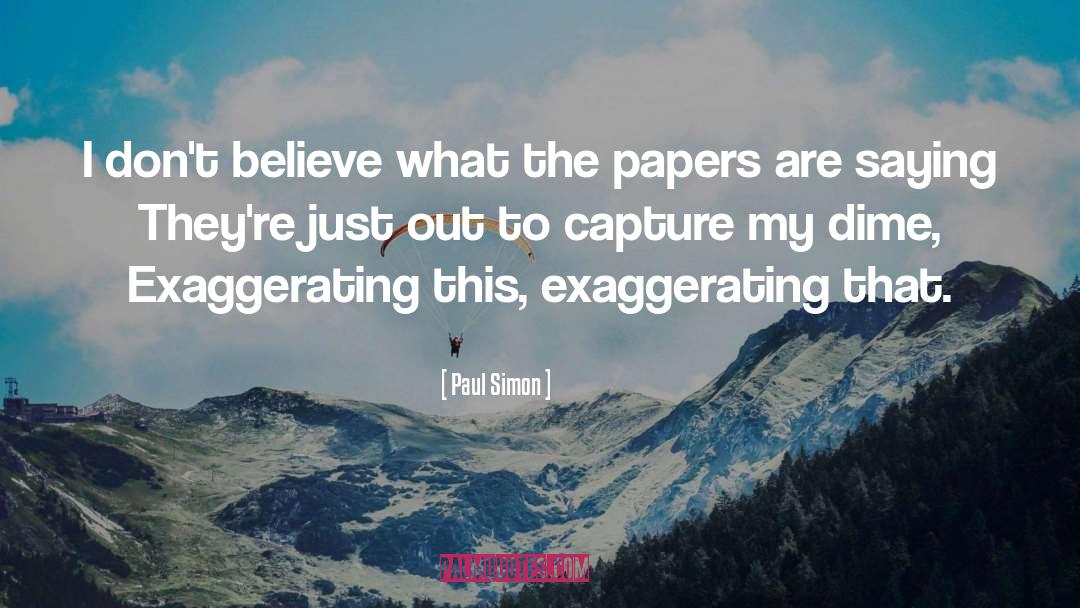 Exaggerating quotes by Paul Simon