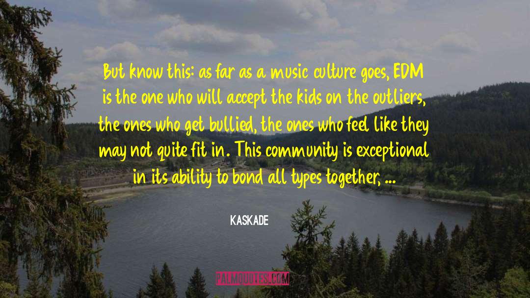 Exaggerating quotes by Kaskade