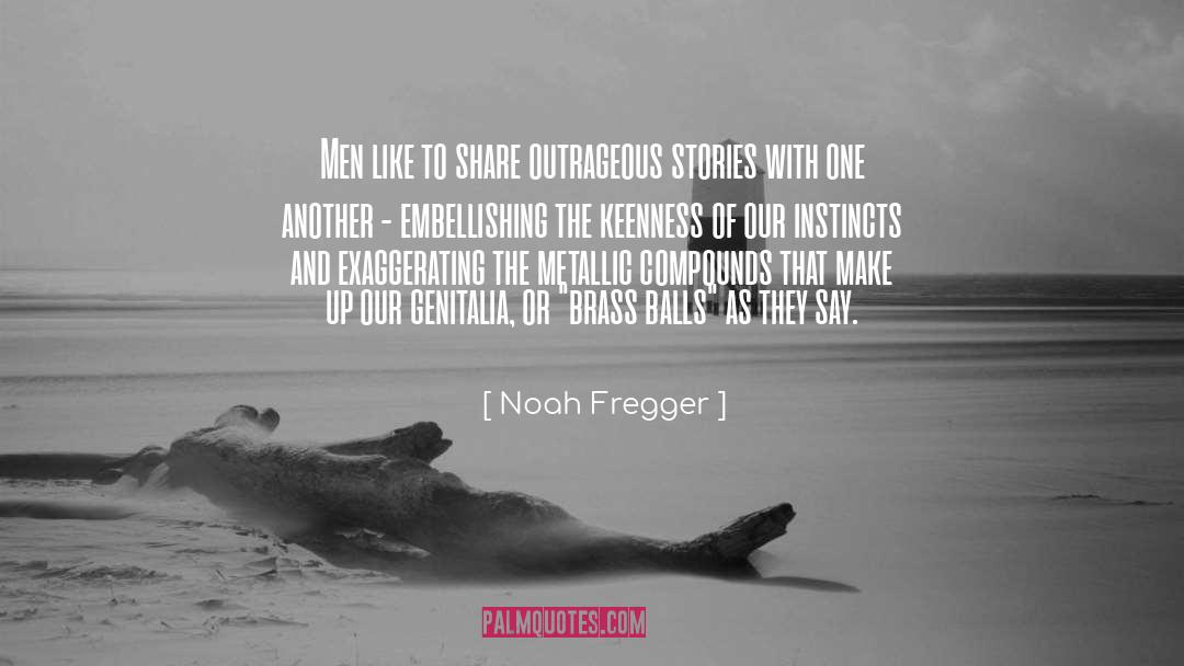 Exaggerating quotes by Noah Fregger