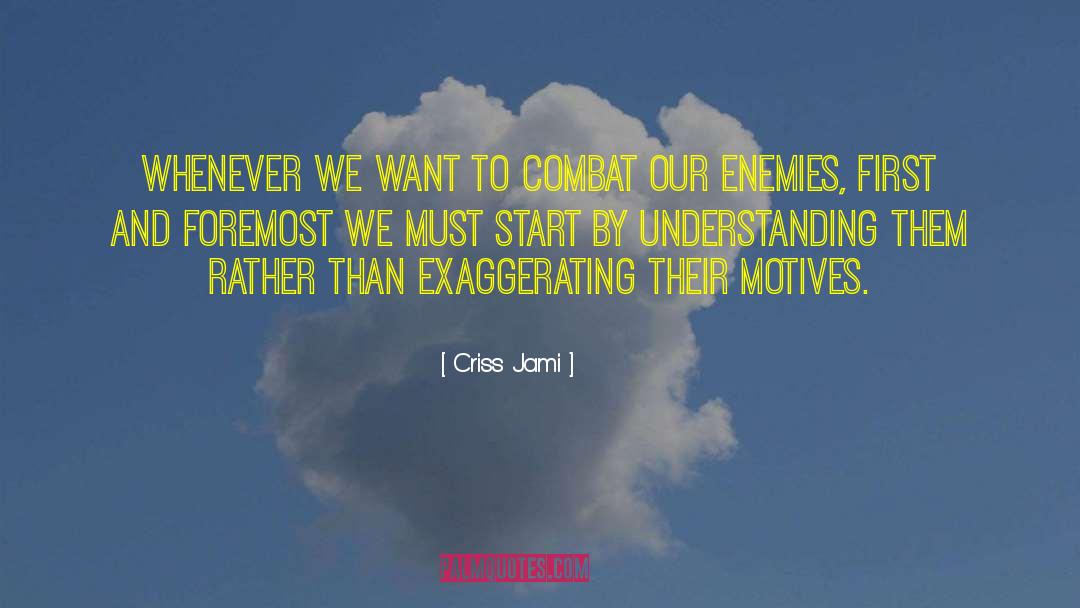 Exaggerating quotes by Criss Jami