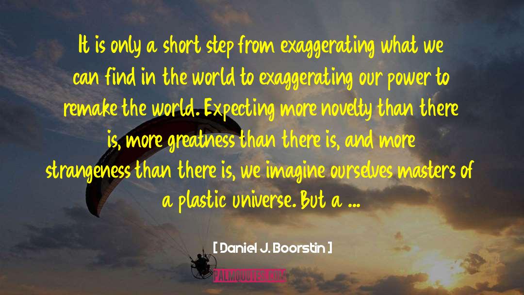 Exaggerating quotes by Daniel J. Boorstin