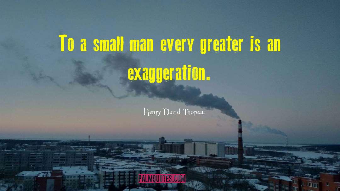 Exaggeration Is quotes by Henry David Thoreau