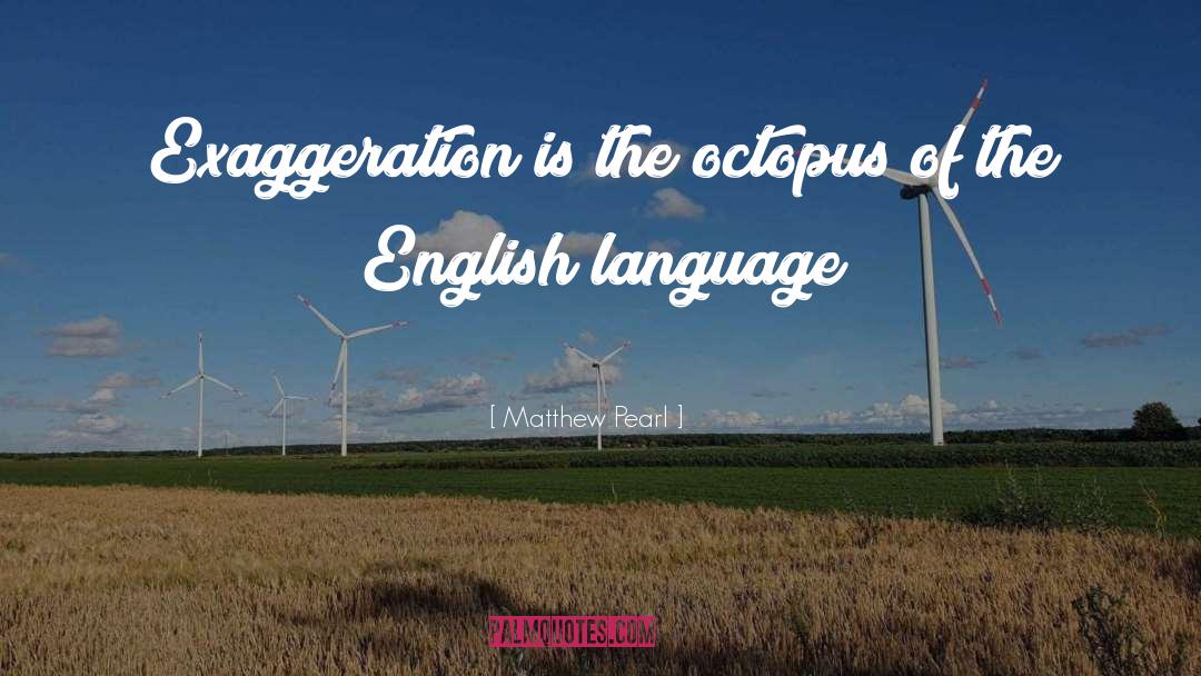 Exaggeration Is quotes by Matthew Pearl