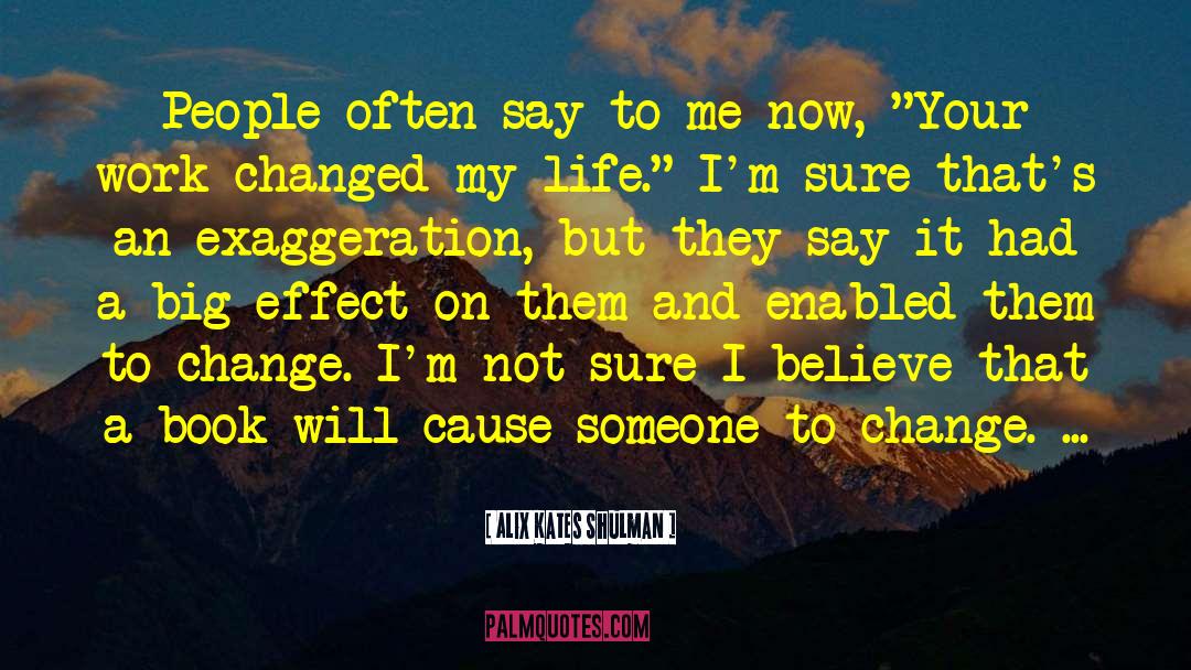 Exaggeration Is quotes by Alix Kates Shulman