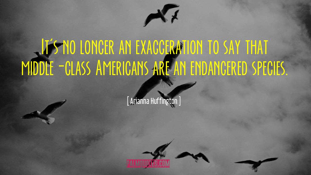 Exaggeration Is quotes by Arianna Huffington