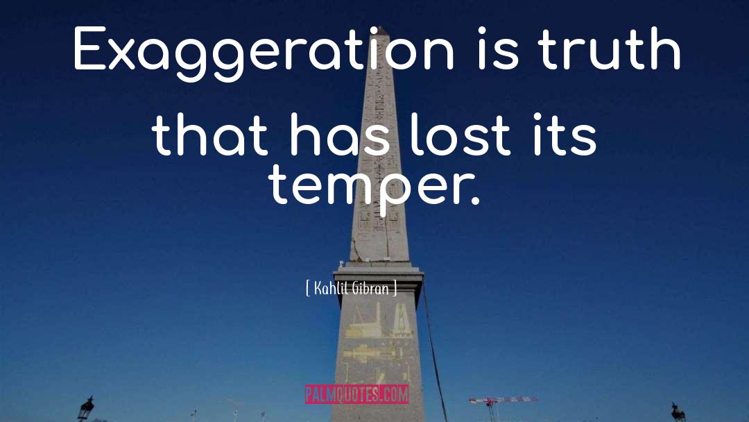 Exaggeration Is quotes by Kahlil Gibran