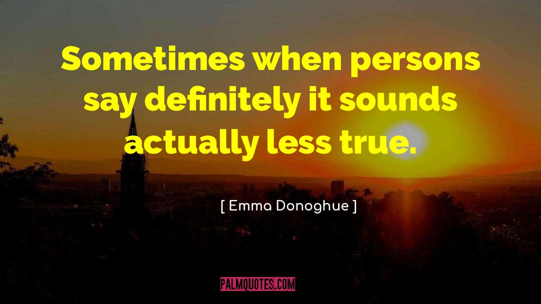 Exaggeration Is quotes by Emma Donoghue