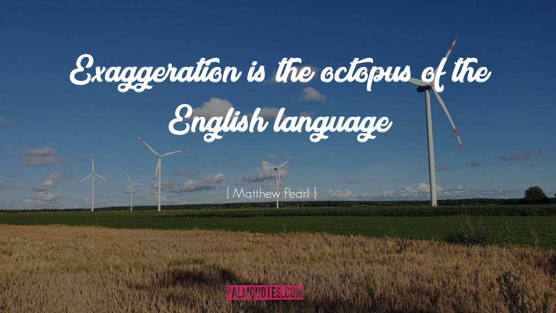 Exaggeration quotes by Matthew Pearl