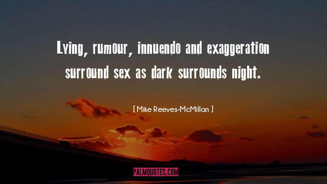 Exaggeration quotes by Mike Reeves-McMillan
