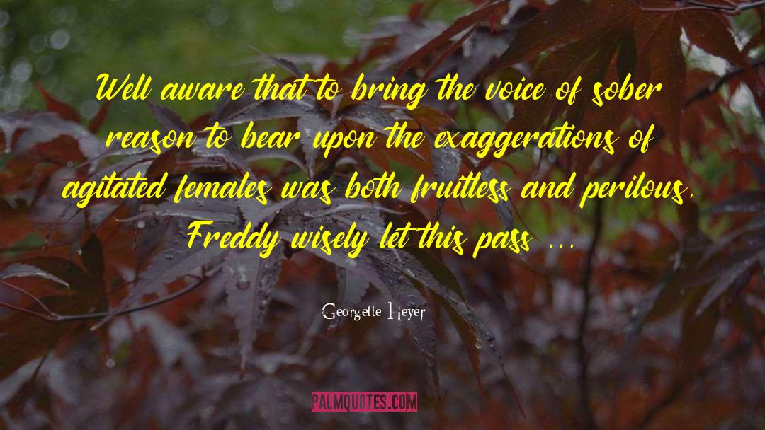 Exaggerations quotes by Georgette Heyer