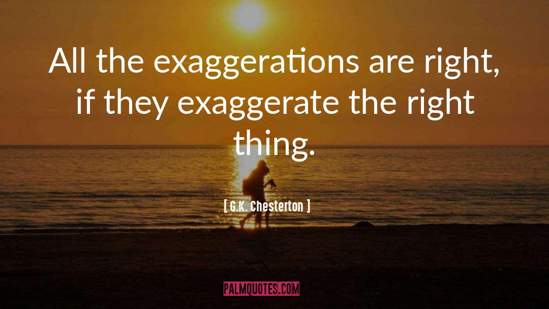 Exaggerations quotes by G.K. Chesterton
