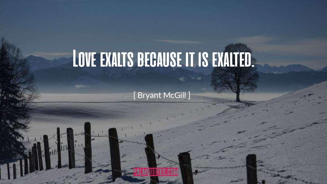 Exaltation quotes by Bryant McGill