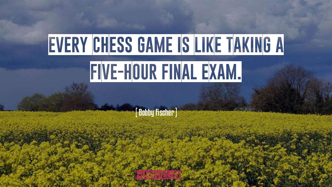 Exam quotes by Bobby Fischer