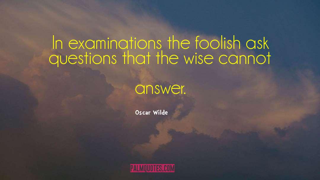 Examinations quotes by Oscar Wilde