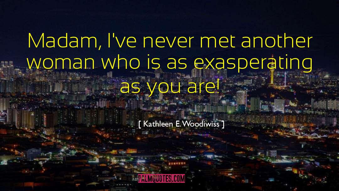 Exasperating quotes by Kathleen E. Woodiwiss