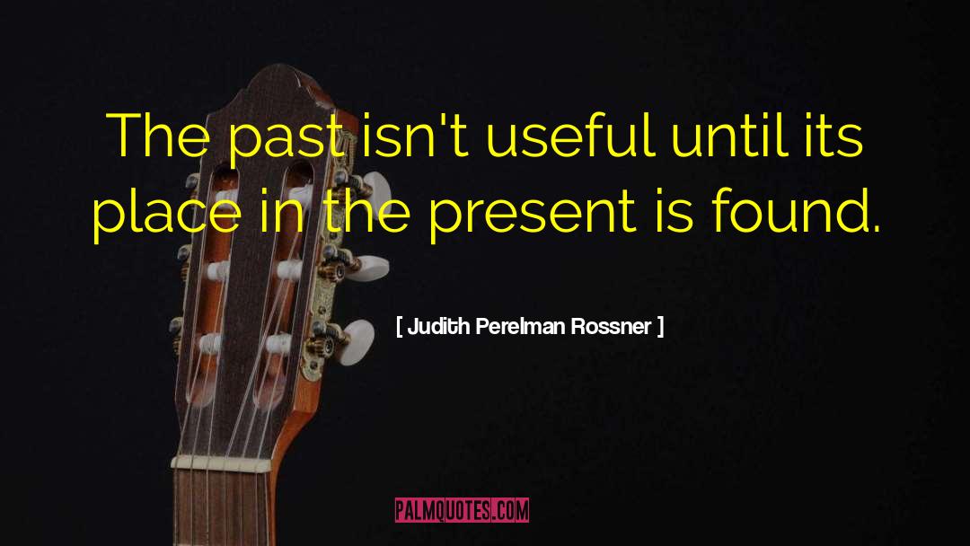 Excavating The Past quotes by Judith Perelman Rossner