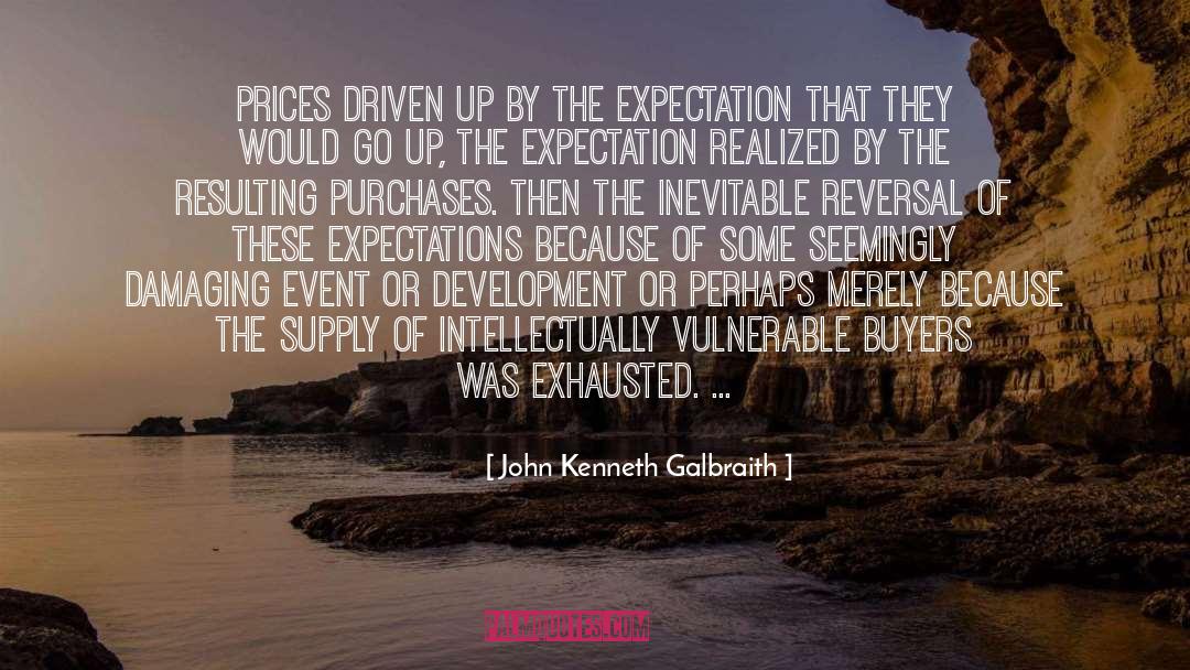 Exceeding Expectations quotes by John Kenneth Galbraith