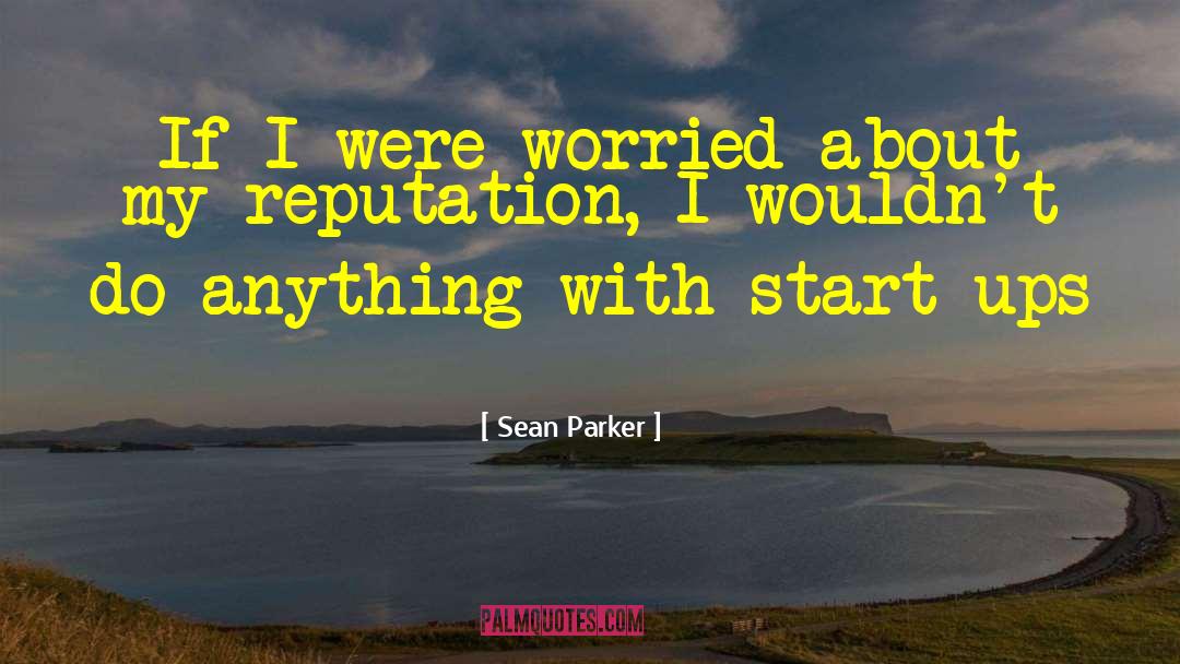 Excellence Start Ups quotes by Sean Parker
