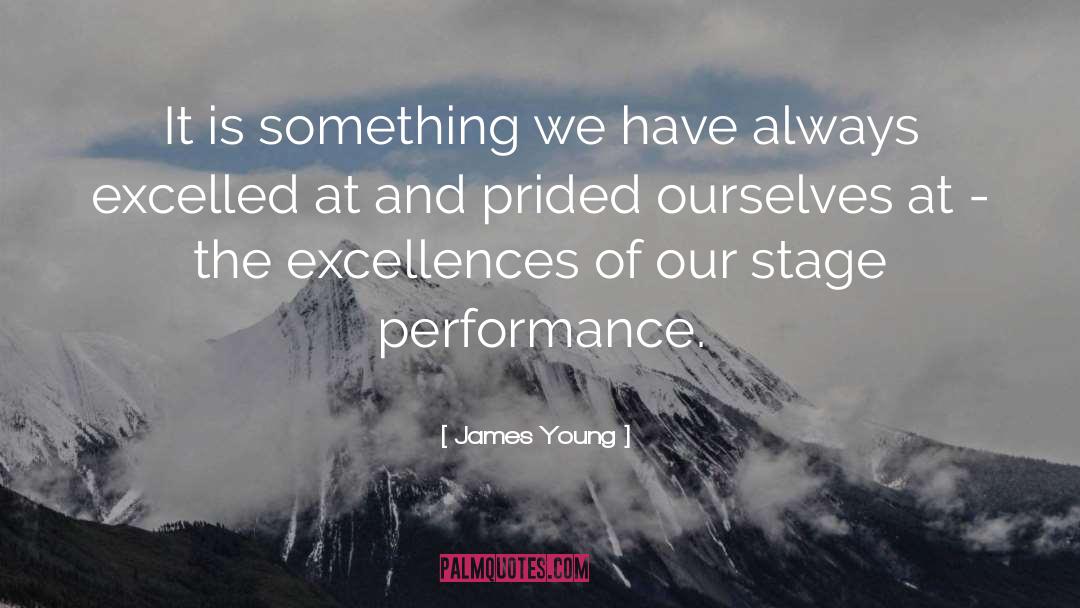 Excellent Performance quotes by James Young