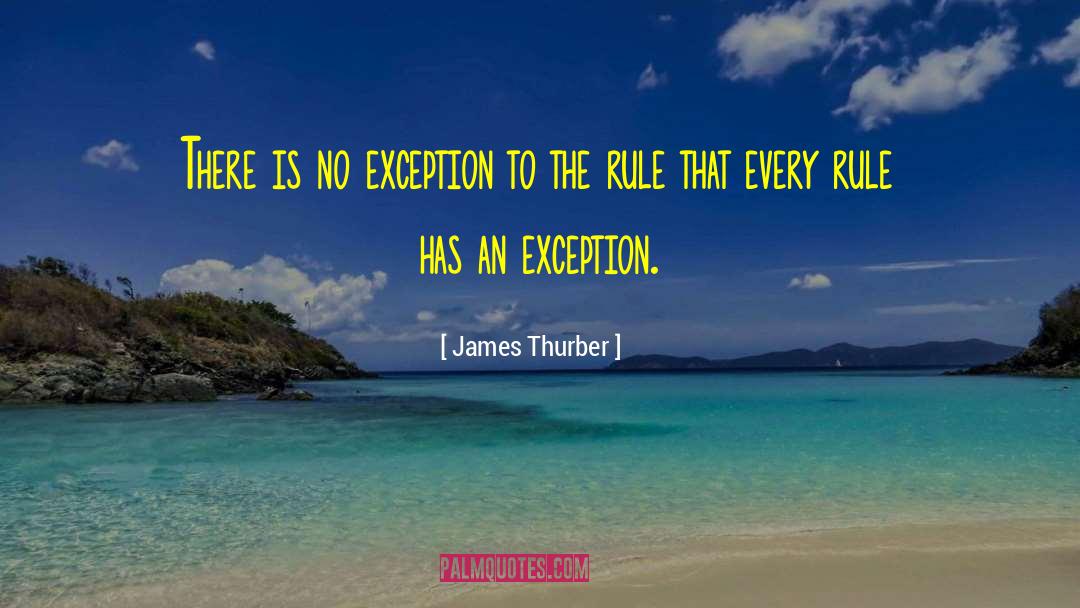 Exception To The Rule quotes by James Thurber