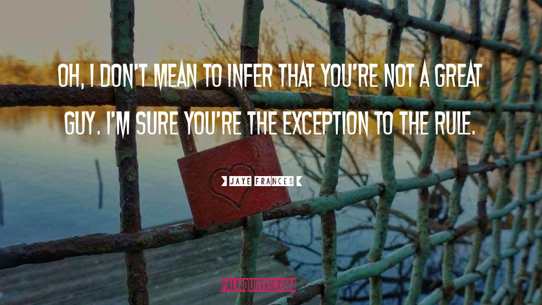 Exception To The Rule quotes by Jaye Frances
