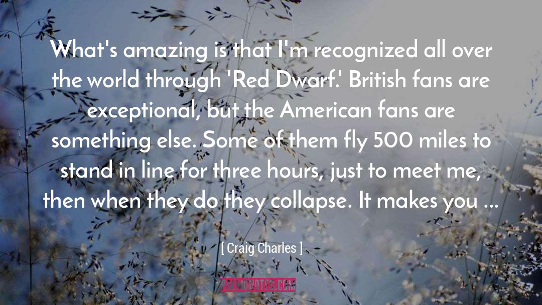 Exceptional quotes by Craig Charles
