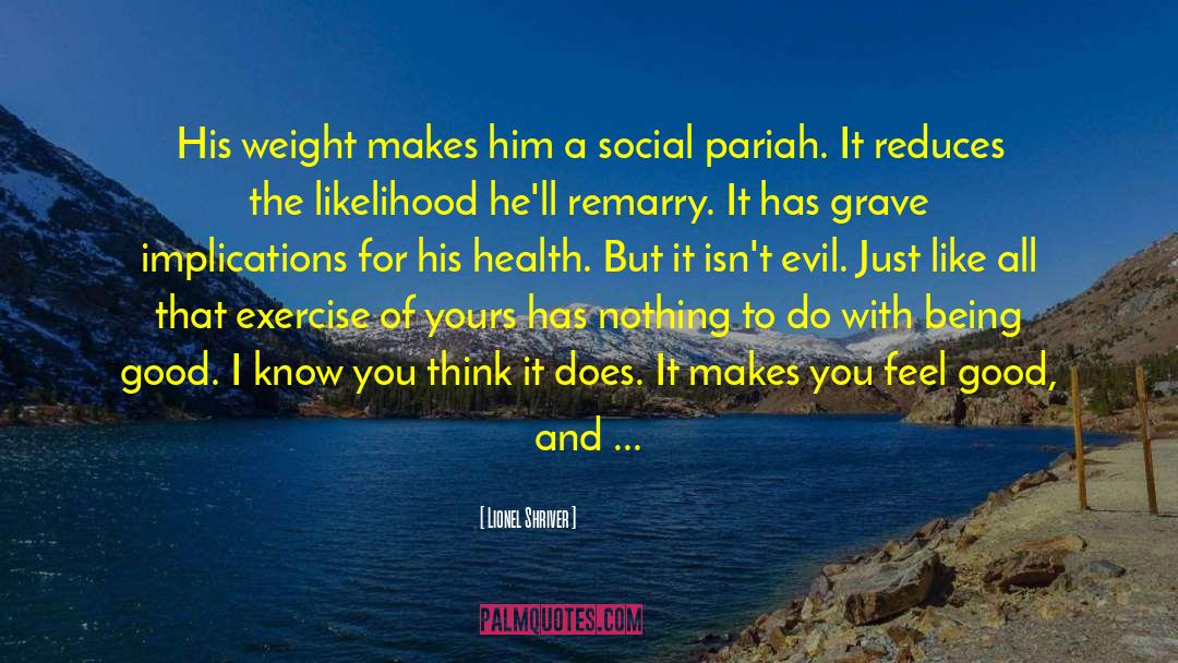 Excercise quotes by Lionel Shriver