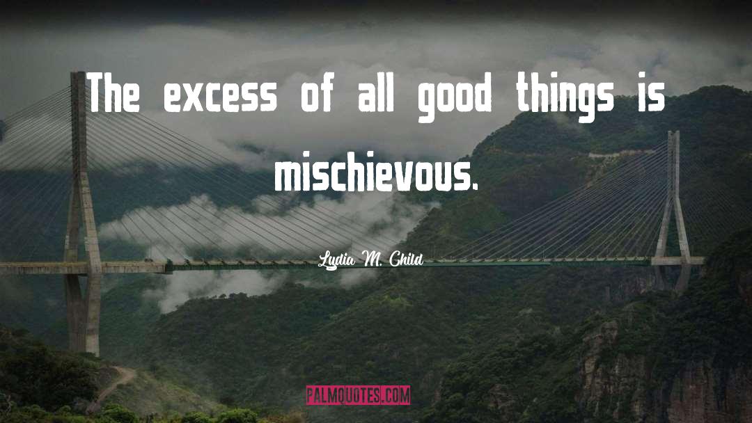 Excess quotes by Lydia M. Child