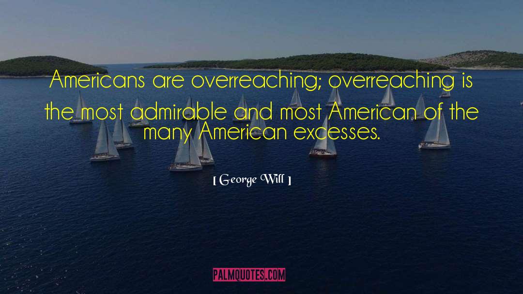 Excesses quotes by George Will