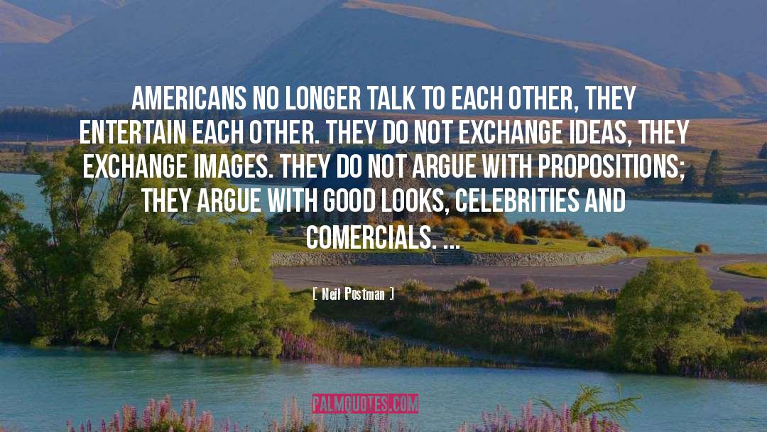 Exchange Ideas quotes by Neil Postman