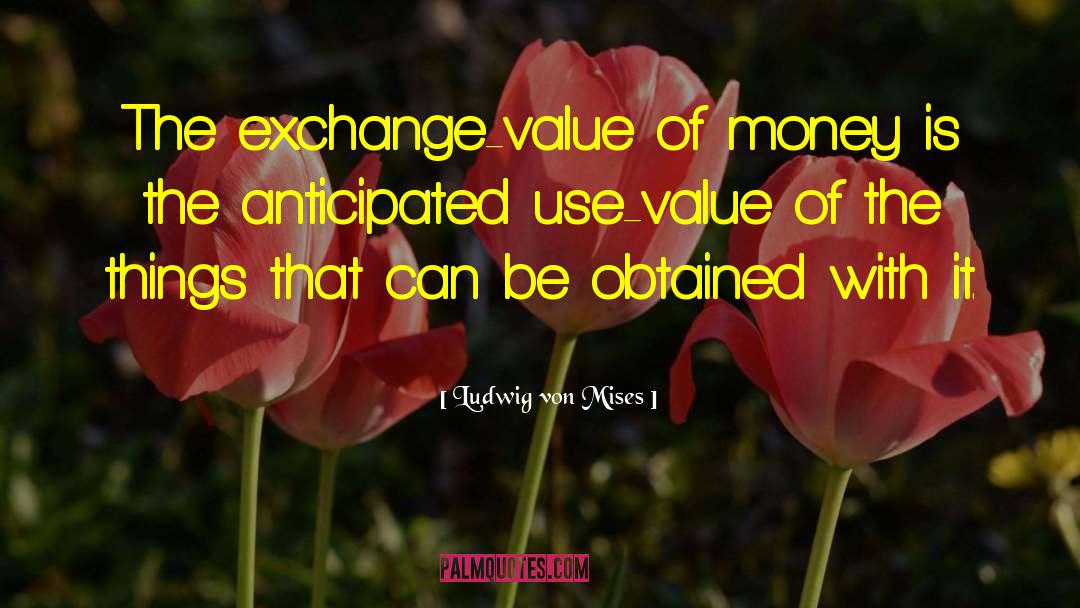 Exchange Value quotes by Ludwig Von Mises