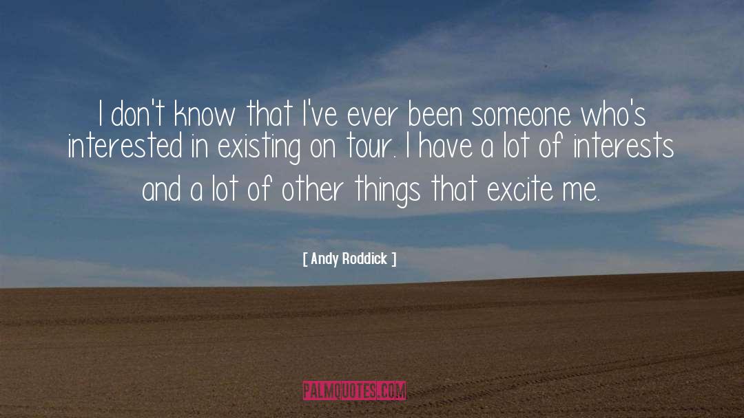 Excite Me quotes by Andy Roddick