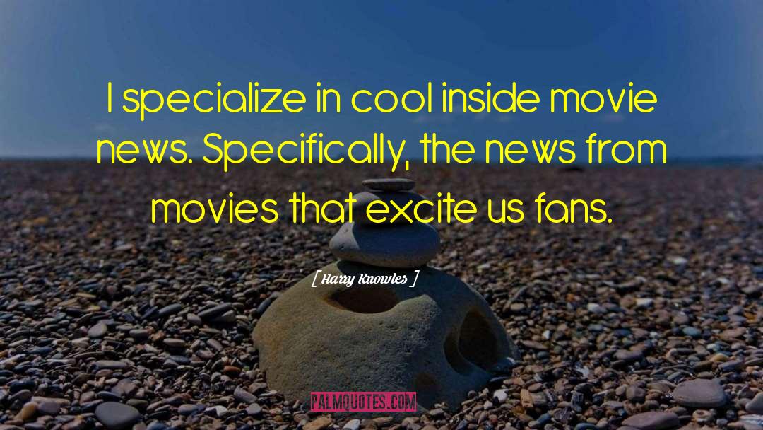 Excite quotes by Harry Knowles