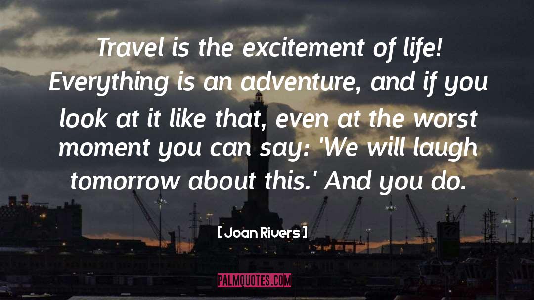 Excitement Of Life quotes by Joan Rivers