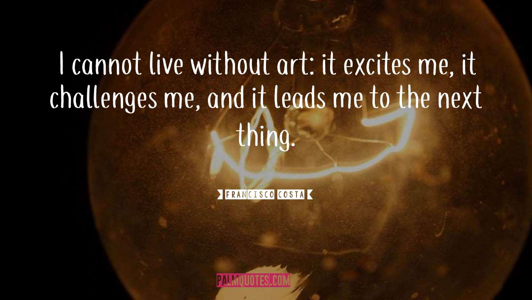 Excites quotes by Francisco Costa