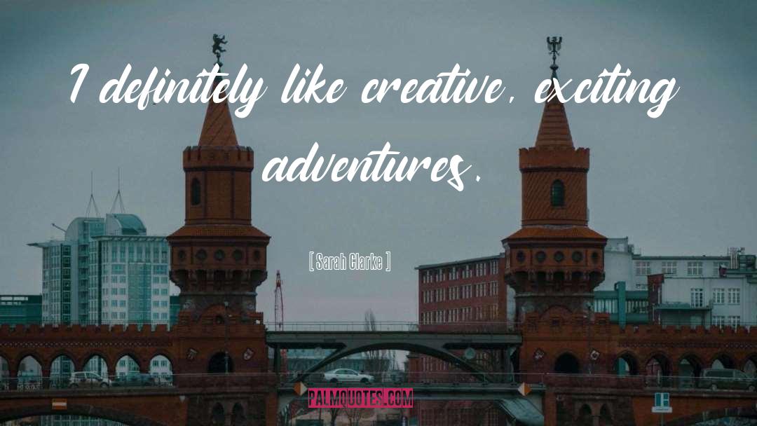 Exciting Adventures quotes by Sarah Clarke