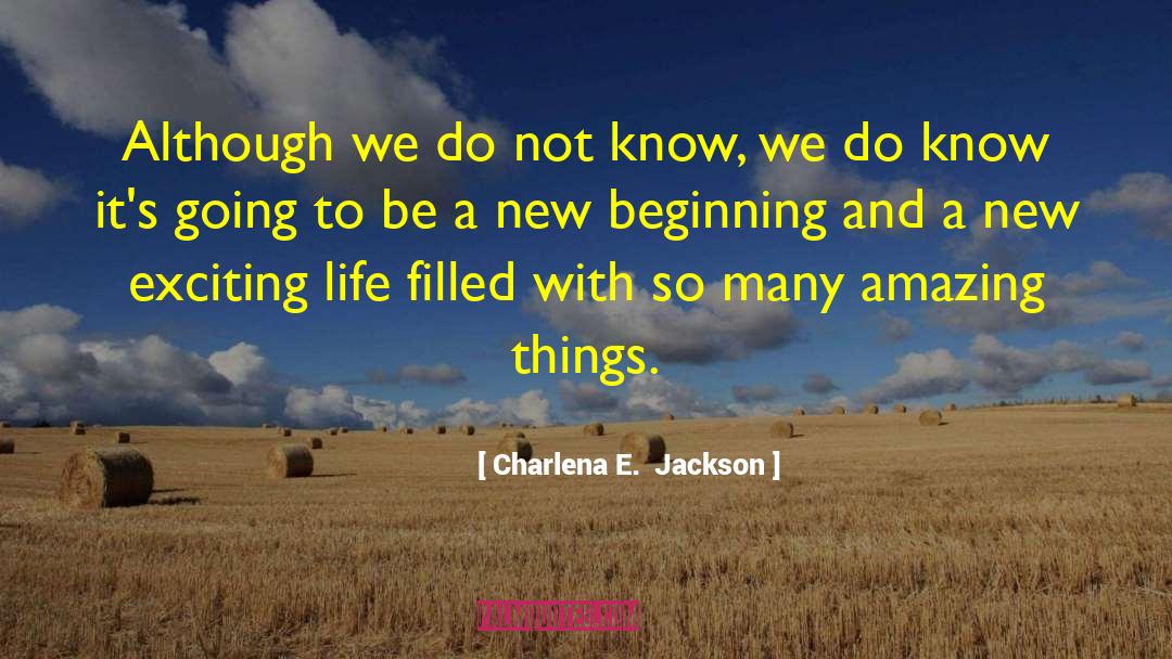Exciting Life quotes by Charlena E.  Jackson