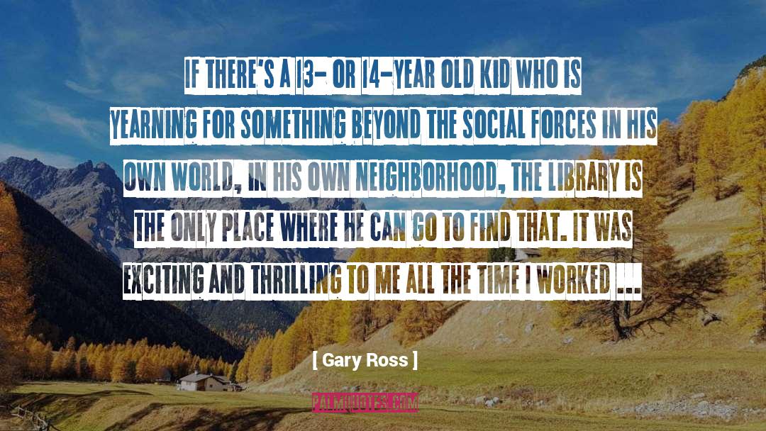 Exciting quotes by Gary Ross