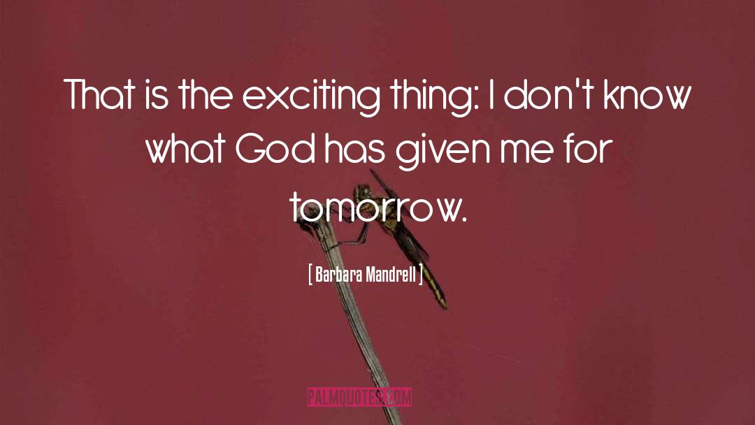 Exciting Things quotes by Barbara Mandrell