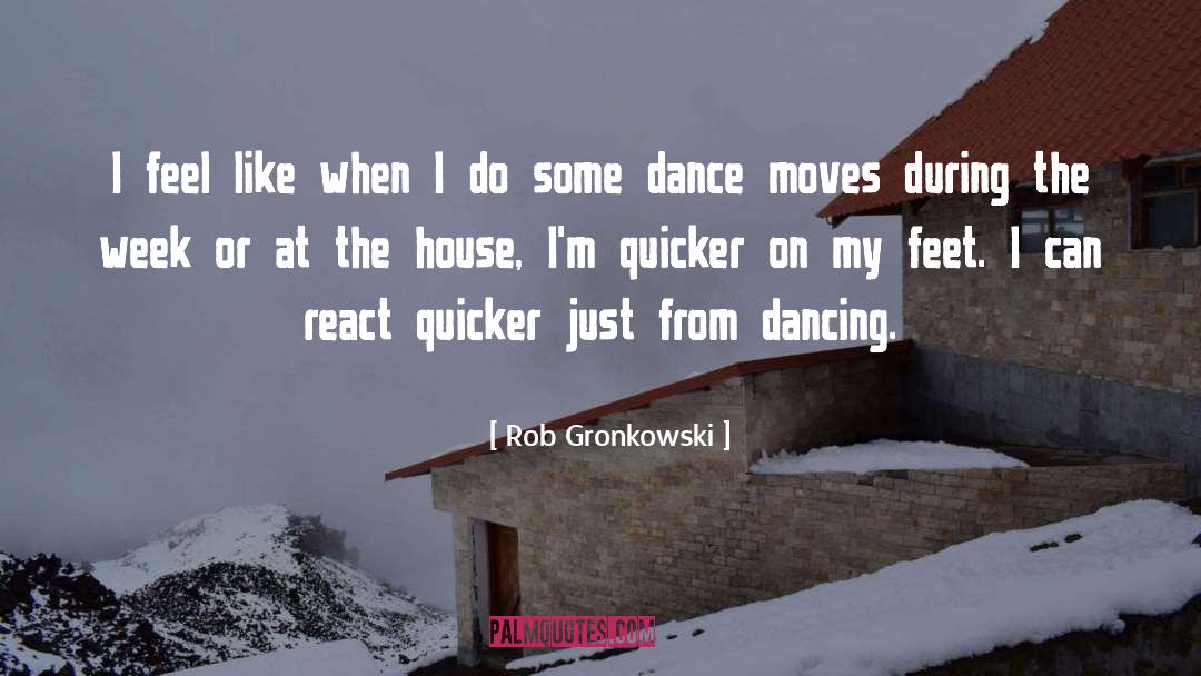 Excitingly Dancing quotes by Rob Gronkowski