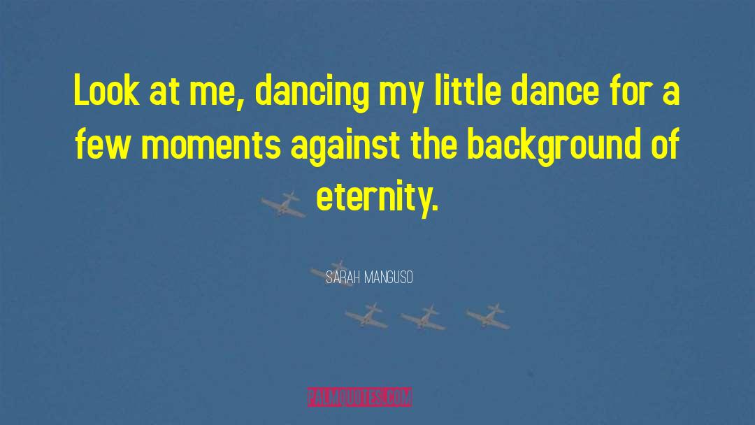 Excitingly Dancing quotes by Sarah Manguso
