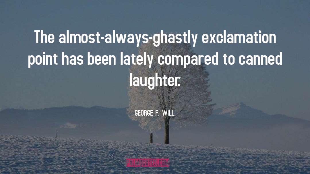 Exclamation quotes by George F. Will
